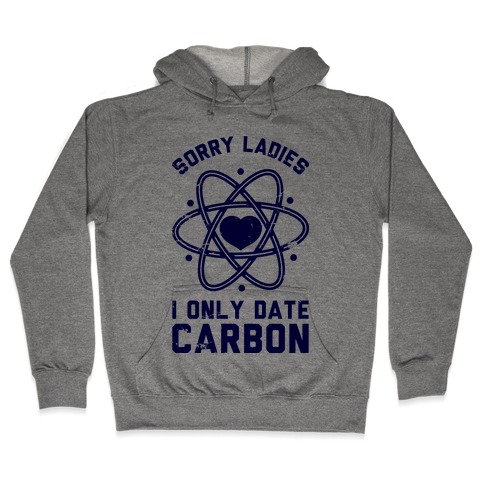 Sorry Ladies I Only Date Carbon Hooded Sweatshirt