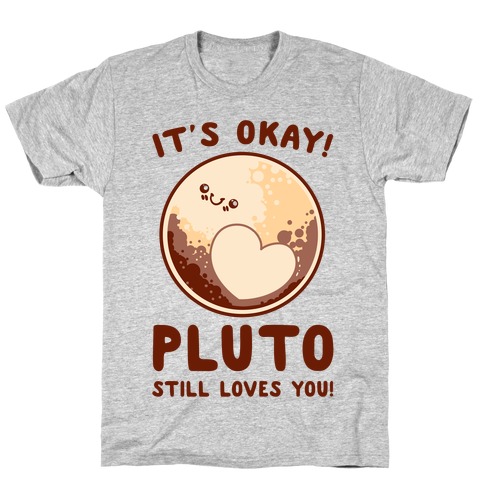 It's Okay Pluto Still Loves You T-Shirt