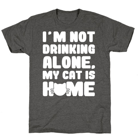I'm Not Drinking Alone T-Shirt