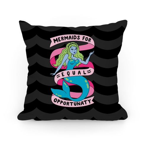 Mermaids For Equal Opportunaty Pillow