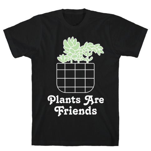 Plants are Friends T-Shirt