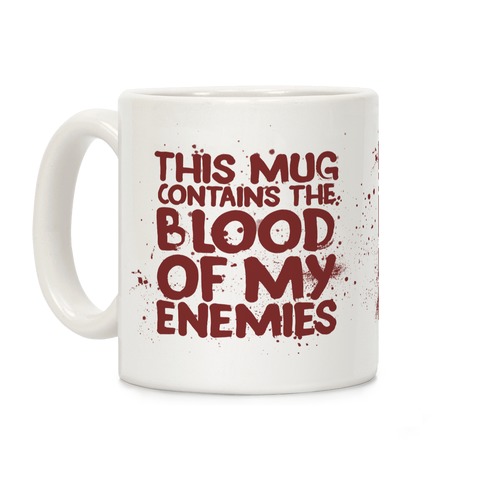 This Mug Contains the Blood of My Enemies Coffee Mug