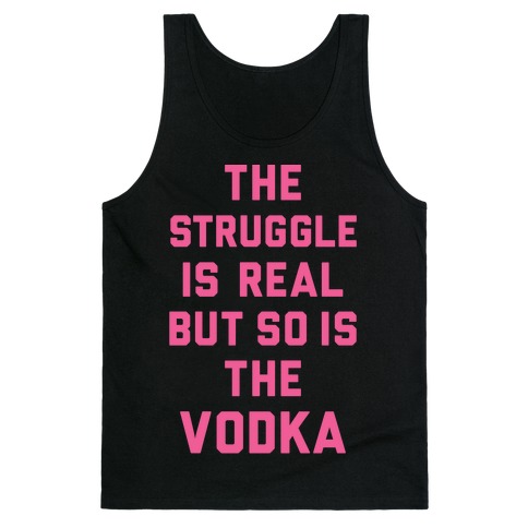 The Struggle Is Real But So Is The Vodka Tank Top