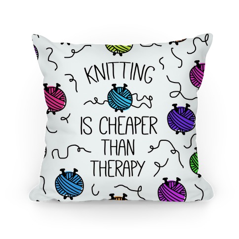 Knitting Is Cheaper Than Therapy Pillow