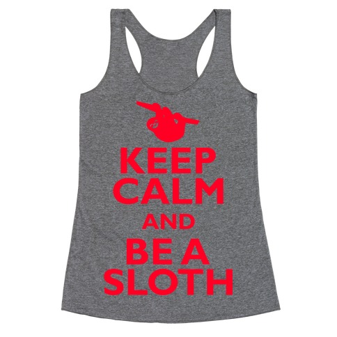 Keep Calm And Be A Sloth Racerback Tank Top