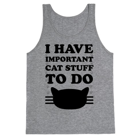 I Have Important Cat Stuff To Do Tank Top
