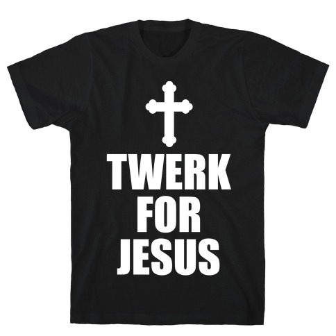Twerk For Jesus T-Shirt