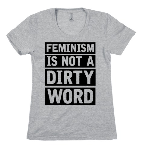 Feminism Is Not A Dirty Word Womens T-Shirt