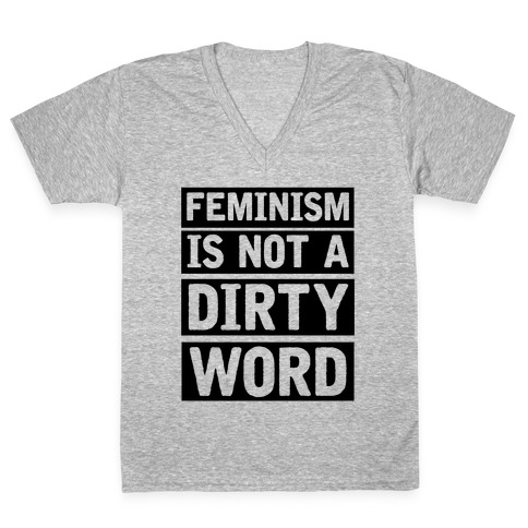 Feminism Is Not A Dirty Word V-Neck Tee Shirt