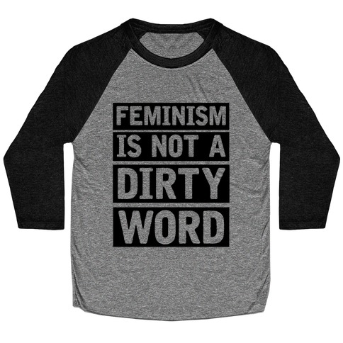 Feminism Is Not A Dirty Word Baseball Tee
