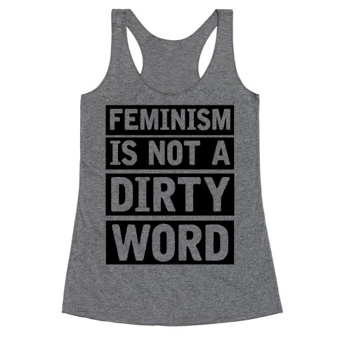 Feminism Is Not A Dirty Word Racerback Tank Top