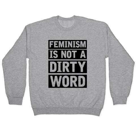 Feminism Is Not A Dirty Word Pullover
