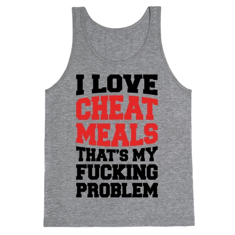 I Love Cheat Meals That's My F***ing Problem Tank Top