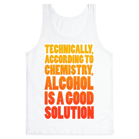Alcohol is a Solution Tank Top