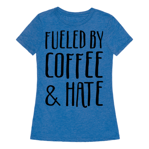 Fueled By Coffee & Hate - TShirt - HUMAN