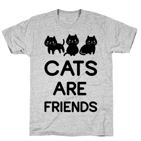 Cats are Friends T-Shirt
