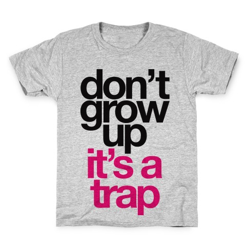 Don't Grow Up It's A Trap Kids T-Shirt