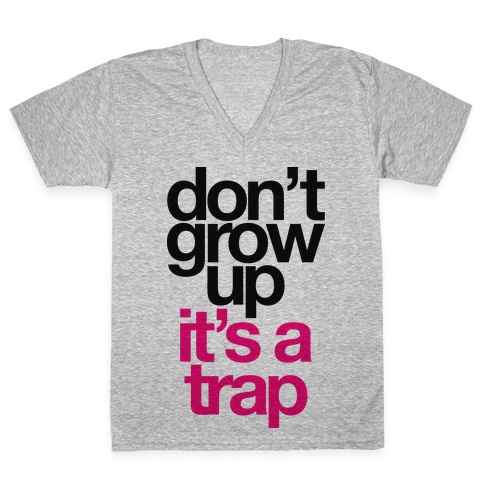 Don't Grow Up It's A Trap V-Neck Tee Shirt
