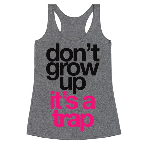 Don't Grow Up It's A Trap Racerback Tank Top