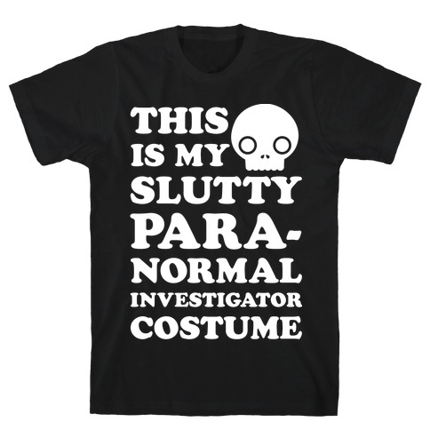 This Is My Slutty Paranormal Investigator Costume T-Shirt