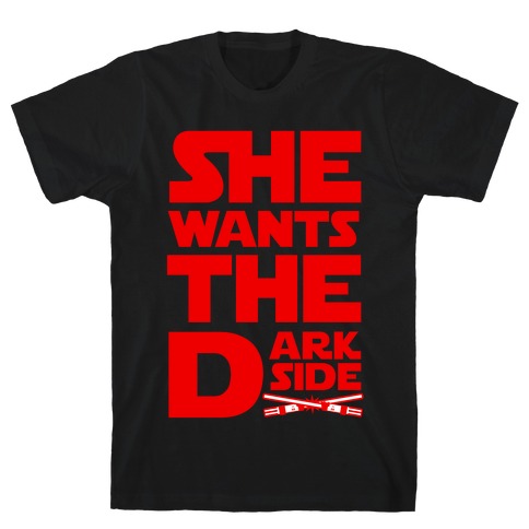 She Wants the Dark Side T-Shirt