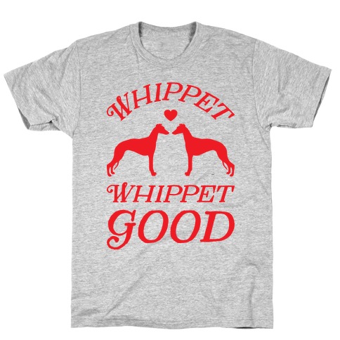 whippet good t shirt