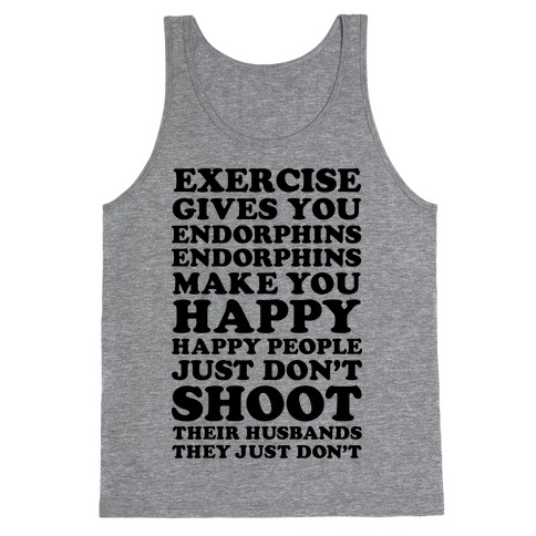 Exercise gives you endorphins Tank Top
