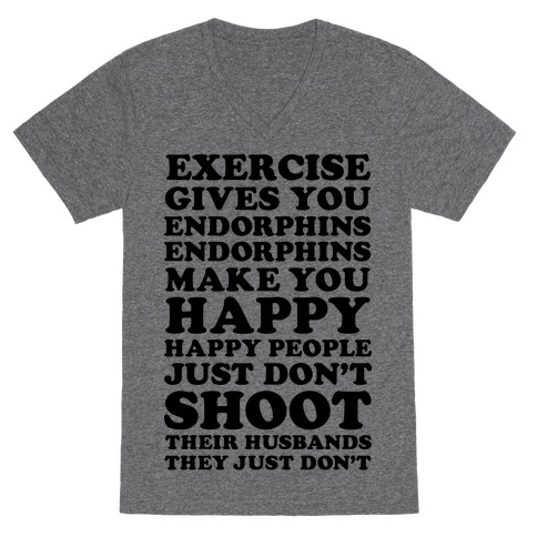 Exercise gives you endorphins V-Neck Tee Shirt