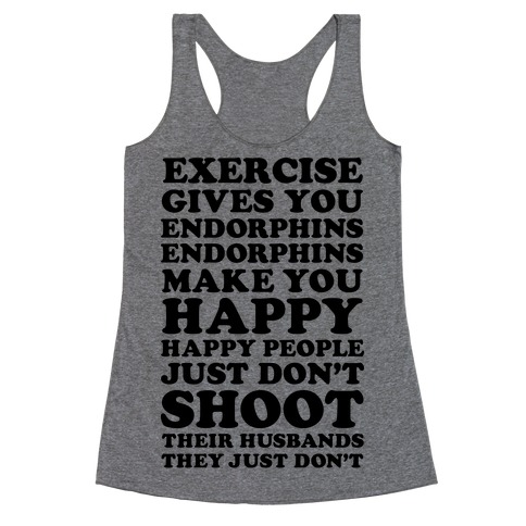 Exercise gives you endorphins Racerback Tank Top