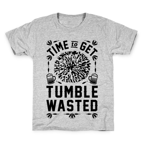 Time To Get Tumble Wasted Kids T-Shirt