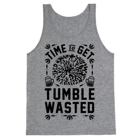 Time To Get Tumble Wasted Tank Top