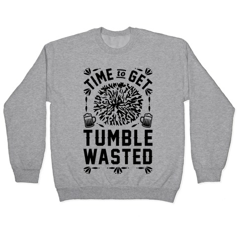 Time To Get Tumble Wasted Pullover