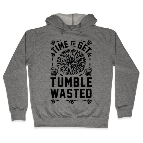 Time To Get Tumble Wasted Hooded Sweatshirt