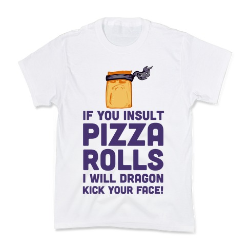 Never Insult Pizza Rolls Kids T-Shirt