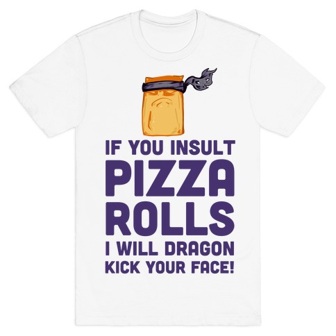 Never Insult Pizza Rolls T-Shirt