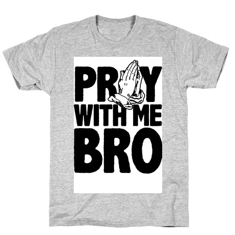 Pray With Me Bro T-Shirt