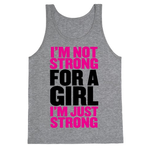 I'm Not Strong For A Girl, I'm Just Strong Tank Top