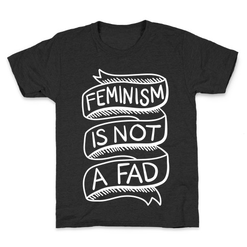 Feminism Is Not A Fad Kids T-Shirt