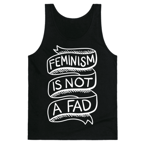 Feminism Is Not A Fad - Tank Tops - HUMAN