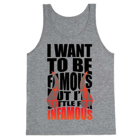 I Want To Be Famous But I'll Settle For Infamous Tank Top