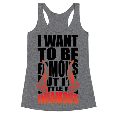 I Want To Be Famous But I'll Settle For Infamous Racerback Tank Top