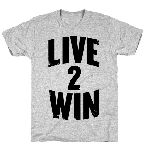 Live 2 Win T Shirts Lookhuman