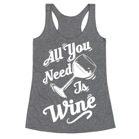 All You Need Is Wine Racerback Tank Top