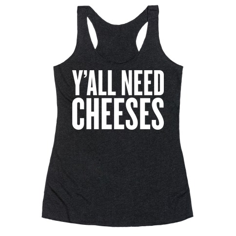 Y'all Need Cheeses Racerback Tank Top