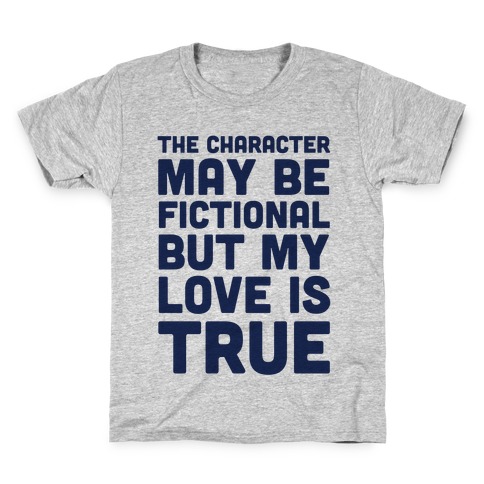 The Character May Be Fictional But My Love Is True Kids T-Shirt