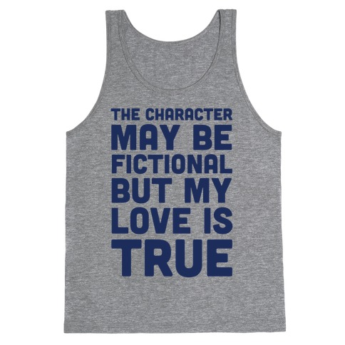 The Character May Be Fictional But My Love Is True Tank Top