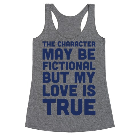 The Character May Be Fictional But My Love Is True Racerback Tank Top
