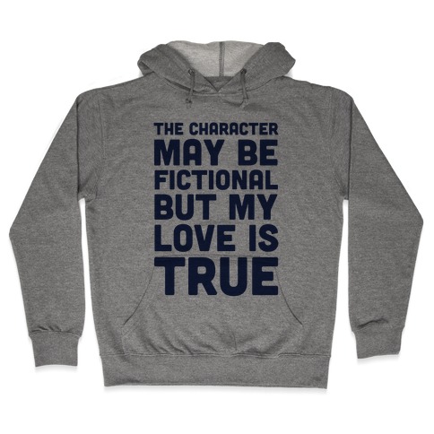 The Character May Be Fictional But My Love Is True Hooded Sweatshirt