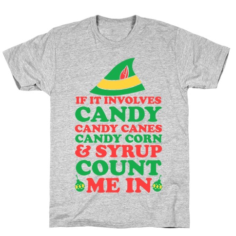 If It Involves Candy, Candy Canes, Candy Corns And Syrup T-Shirt