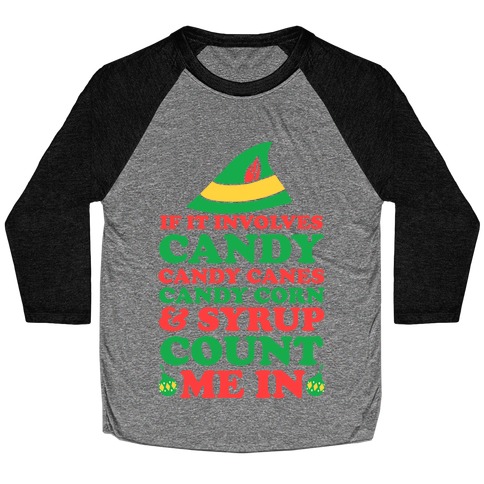 If It Involves Candy, Candy Canes, Candy Corns And Syrup Baseball Tee